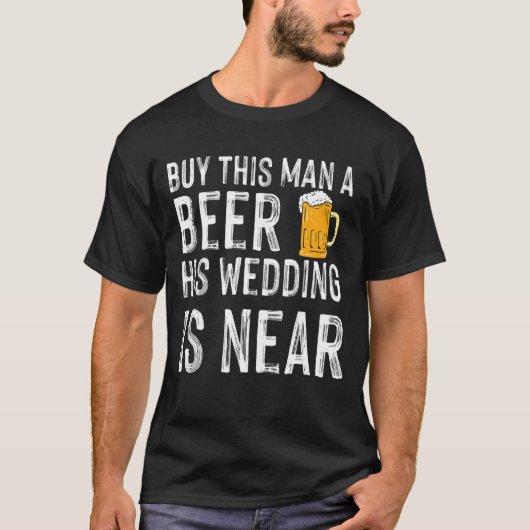この男にビールを買ってやれ、彼の結婚式が近い、独身最後の夜 Tシャツ (正面)