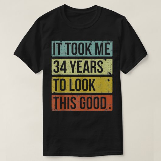 この良い34番目の誕生日を見るのに34年かかった Tシャツ (デザイン正面)