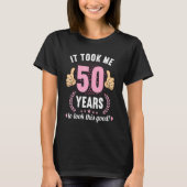 この良い50誕生日を見るのに50年かかった Tシャツ (正面)