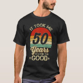 この良い50誕生日を見るのに50年かかった Tシャツ (正面)