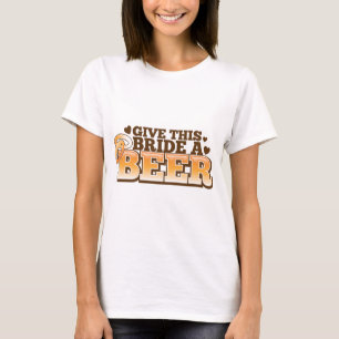 この花嫁にビールビール店のデザインを与えて下さい Tシャツ