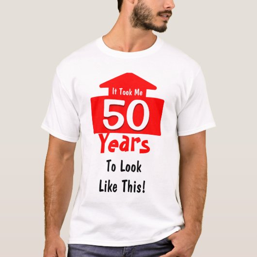 この誕生日のおもしろいのように見えに私に50年かかりました Tシャツ (正面)