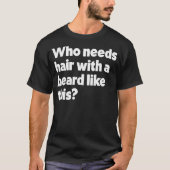 この髭のような髭の髪が必要おもしろいだ Tシャツ (正面)