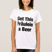 このFRAULEINにビールを得て下さい Tシャツ (正面)