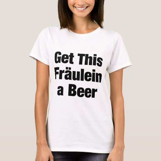 このFRAULEINにビールを得て下さい Tシャツ (正面)