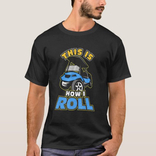 これが私がゴルフカー転がトゴルファーをする方法だ Tシャツ (正面)