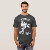 これが私がダートバイ転がクをおもしろい作る方法だ Tシャツ (正面フル)