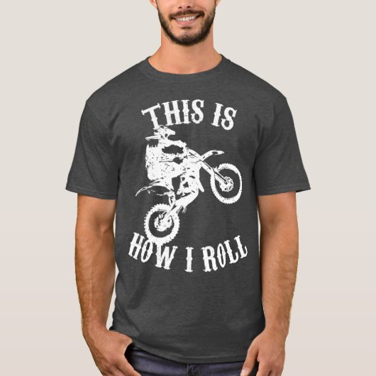 これが私がダートバイ転がクをおもしろい作る方法だ Tシャツ (正面)