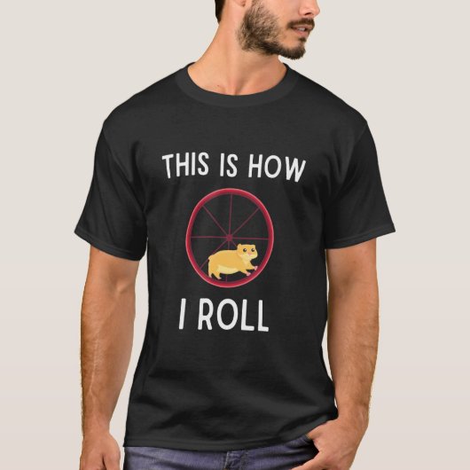 これが私がハムスター転がホイールをハムスターする方法 Tシャツ (正面)