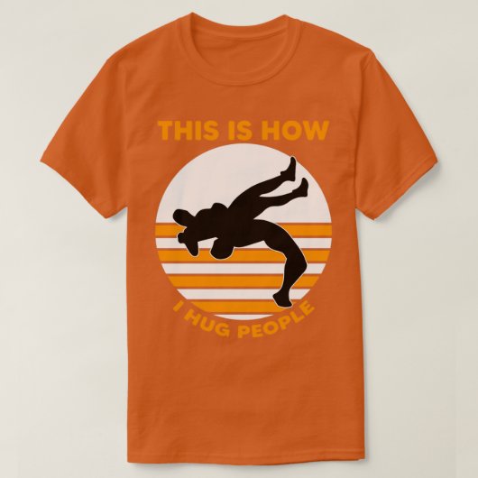 これが私が人を抱き締める方法だ Tシャツ (デザイン正面)