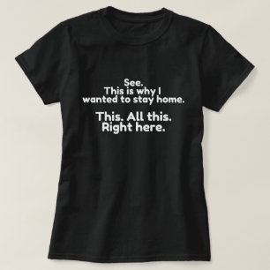 これが私が家に残りたいと思った理由である Tシャツ