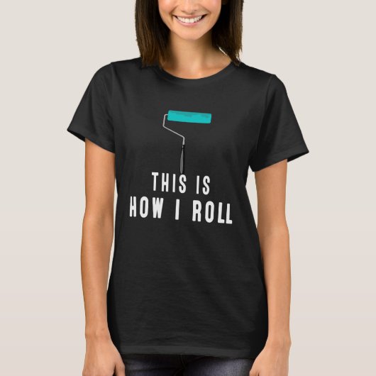 これが私が画家の転が衣服や家で働く方法である Tシャツ (正面)