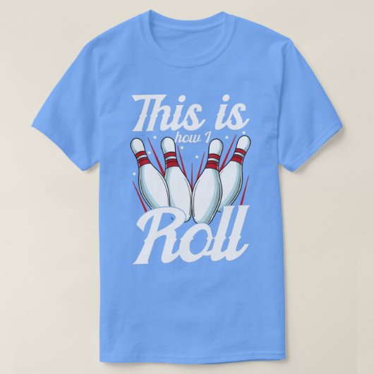 これが私が転がボーリングをプおもしろいンする方法だ Tシャツ (デザイン正面)