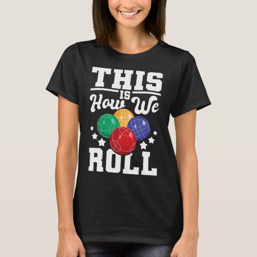 これが私たち転がの方法だ- Bocce Ll Playerボーリングゲーム Tシャツ (正面)