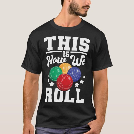 これが私たち転がの方法だ- Bocce Ll Playerボーリングゲーム Tシャツ (正面)