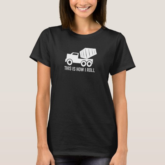 これが私のコンクリ転がートトラックの方法 Tシャツ (正面)
