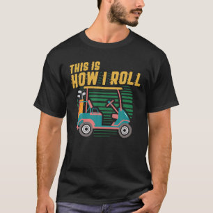 これが私のゴルフカー転がトの方法である Tシャツ