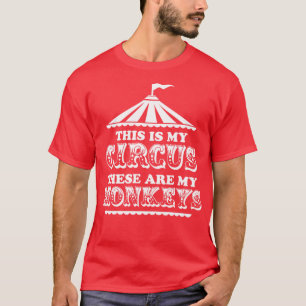 これが私のサーカスで、これらは私のサルである Tシャツ
