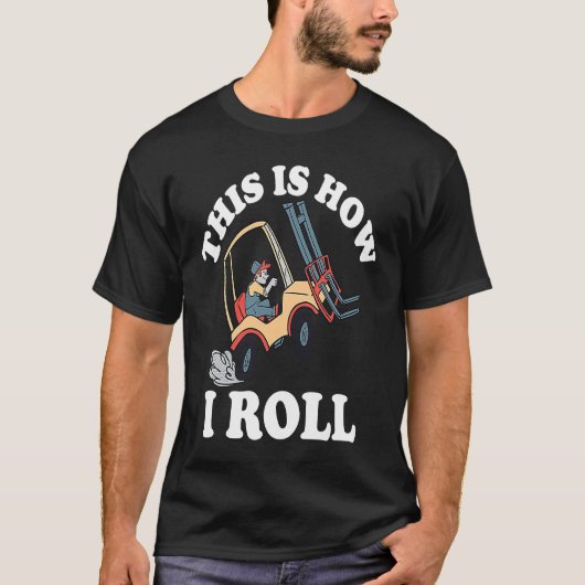 これが私のフォークリフト転がの方法だ Tシャツ (正面)