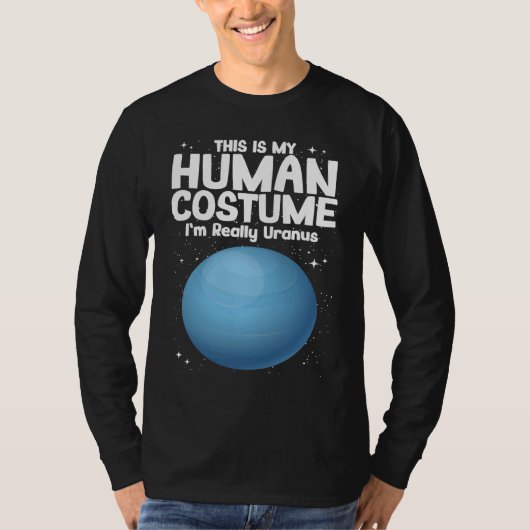 これが私の人間のコスチュームです。私は本当は天王星です Tシャツ (正面)