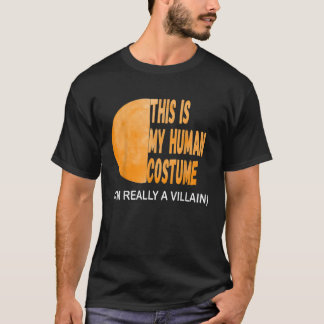 これが私の人間のコスチュームです。私は本当は悪役ですTシャツ Tシャツ