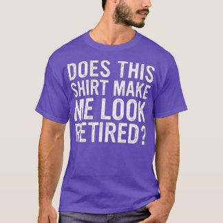 これが私を引退に見せ退職したるおもしろいか Tシャツ
