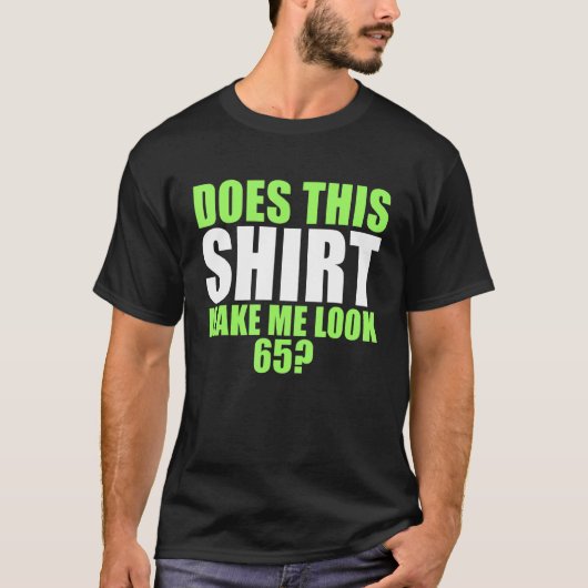 これが私を65に見せるのか Tシャツ (正面)