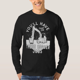 これくらいの大きな仕事ならそれでいい Tシャツ