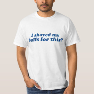 これのために私のボールを削った？ Tシャツ