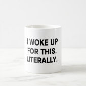 これのために起きたんだ Mug – リアルなユーモア コーヒーマグカップ (中央)