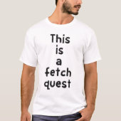 これはフェッチクエストです Tシャツ (正面)