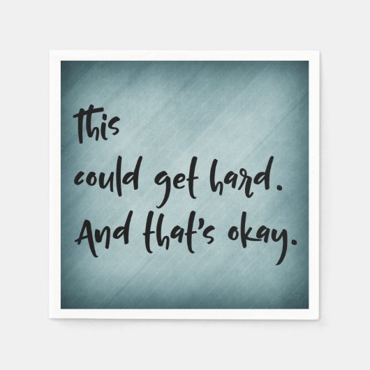 "これは懸命を得ることができます。 そしてそれは良いです。"ティール（緑がかった色）と スタンダードカクテルナプキン (正面)