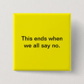 これは我々全員がノーと言えば終わる。スクエアボタン。 缶バッジ (正面)