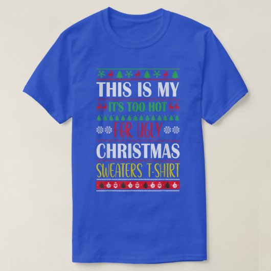 これは私のあまりにも暑いダサいスウェーターのクリスマスだ Tシャツ (デザイン正面)