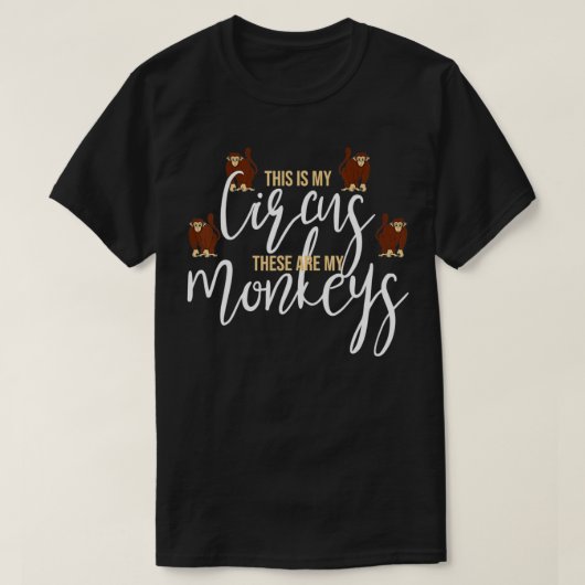 これは私のサーカスで、これらは私のサルである Tシャツ (デザイン正面)