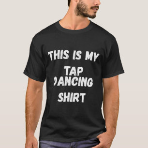 これは私のタップ踊りシャツタップダンサー衣装ギ Tシャツ