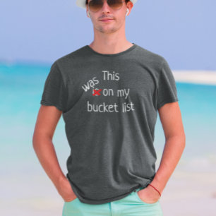 これは私のバケットリストの休暇の旅にあった Tシャツ