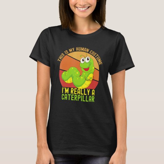 これは私の人間のコスチュームです、ほんとうはイモムシです Tシャツ (正面)