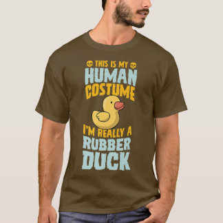 これは私の人間のコスチュームで本当にゴム鴨だ Tシャツ