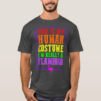 これは私の人間の衣装だ本当にフラミンゴのハル Tシャツ