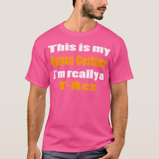 これは私の人間の衣装だ私は本当にTレックス Tシャツ