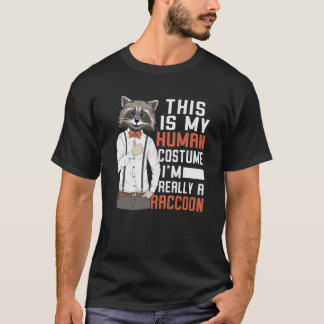 これは私の人間の衣装で私は本当にアライグマ Tシャツ