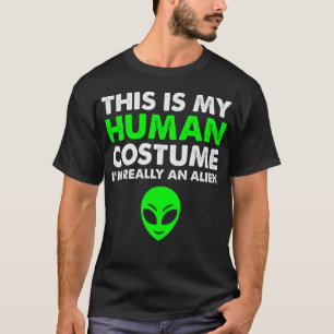 これは私の人間の衣装で私は本当にエイリアン おもしろい Tシャツ