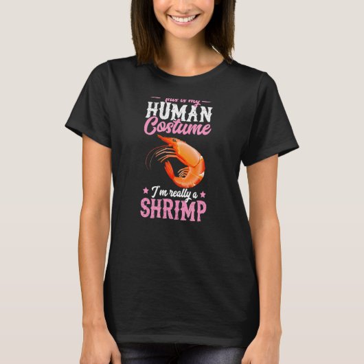 これは私の人間の衣装で私は本当にエビおもしろい Tシャツ (正面)