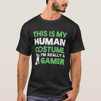 これは私の人間の衣装で私は本当にゲーマー Tシャツ