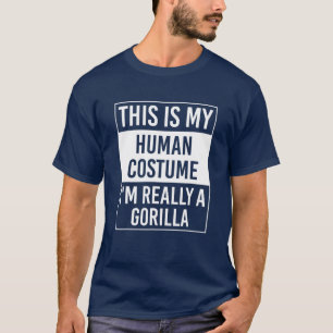 これは私の人間の衣装で私は本当にゴリラのギフトである Tシャツ