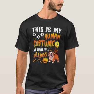 これは私の人間の衣装で私は本当にブルドッグのホール Tシャツ