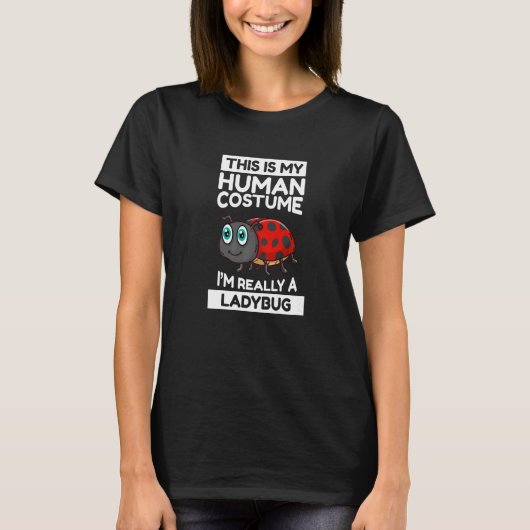 これは私の人間の衣装で私は本当にレディーバグだ Tシャツ (正面)
