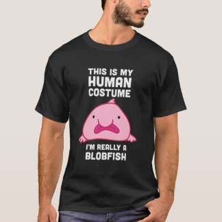 これは私の人間の衣装で私は本当にBlobfish Hooである Tシャツ