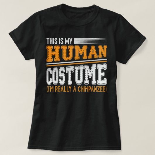 これは私の人間の衣装は本当にチンパンジー風だ Tシャツ (デザイン正面)